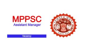 MPPSC Assistant Manager Vacancy 
