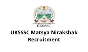 UKSSSC Matsya Nirakshak Vacancy 